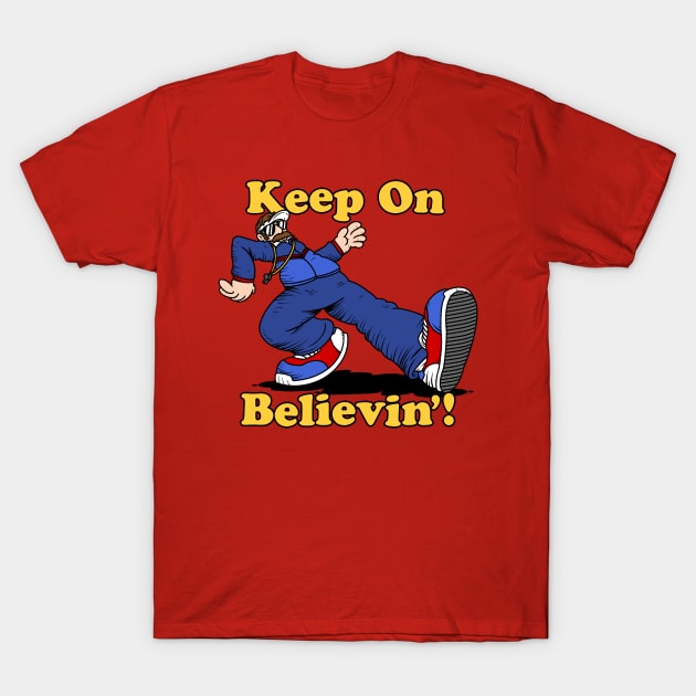 Keep On Believin'! T-Shirt by blairjcampbell